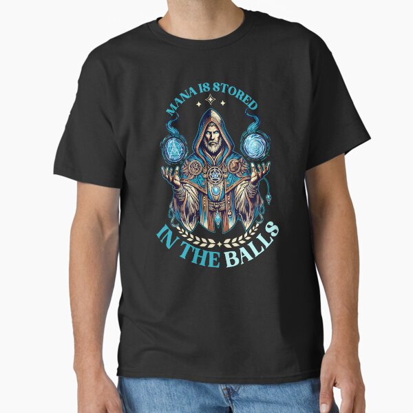 Mana Is Stored In The Balls Classic T-Shirt TP12081