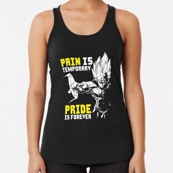 Pain Is Temporary, Pride Is Forever gym dragon ball Racerback Tank Top TPM2008