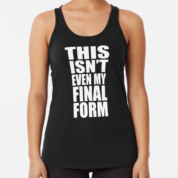 This Isn't Even My Final Form Racerback Tank Top TPM2008